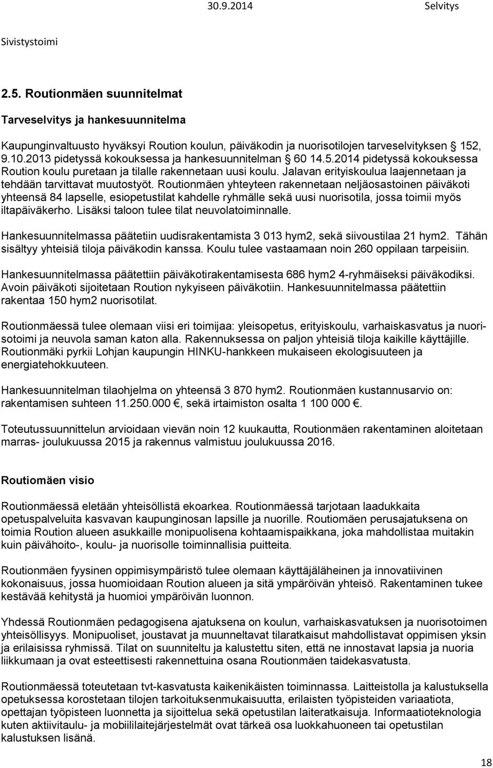 Jalavan erityiskoulua laajennetaan ja tehdään tarvittavat muutostyöt.