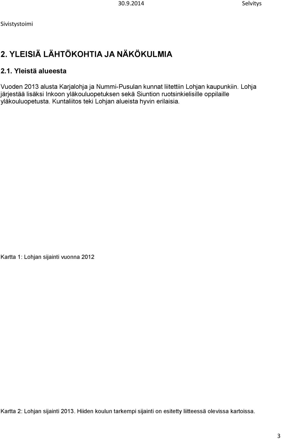 Kuntaliitos teki Lohjan alueista hyvin erilaisia. Kartta 1: Lohjan sijainti vuonna 2012 Kartta 2: Lohjan sijainti 2013.