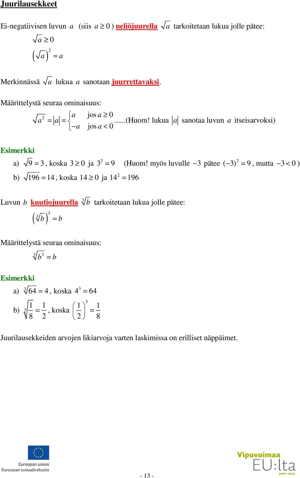 luku snot luvun itseisrvoksi) jos < 0 ) 9 =, kosk 0 j ) 196 = 14, kosk 14 0 j 14 = 196 = 9 (Huom!