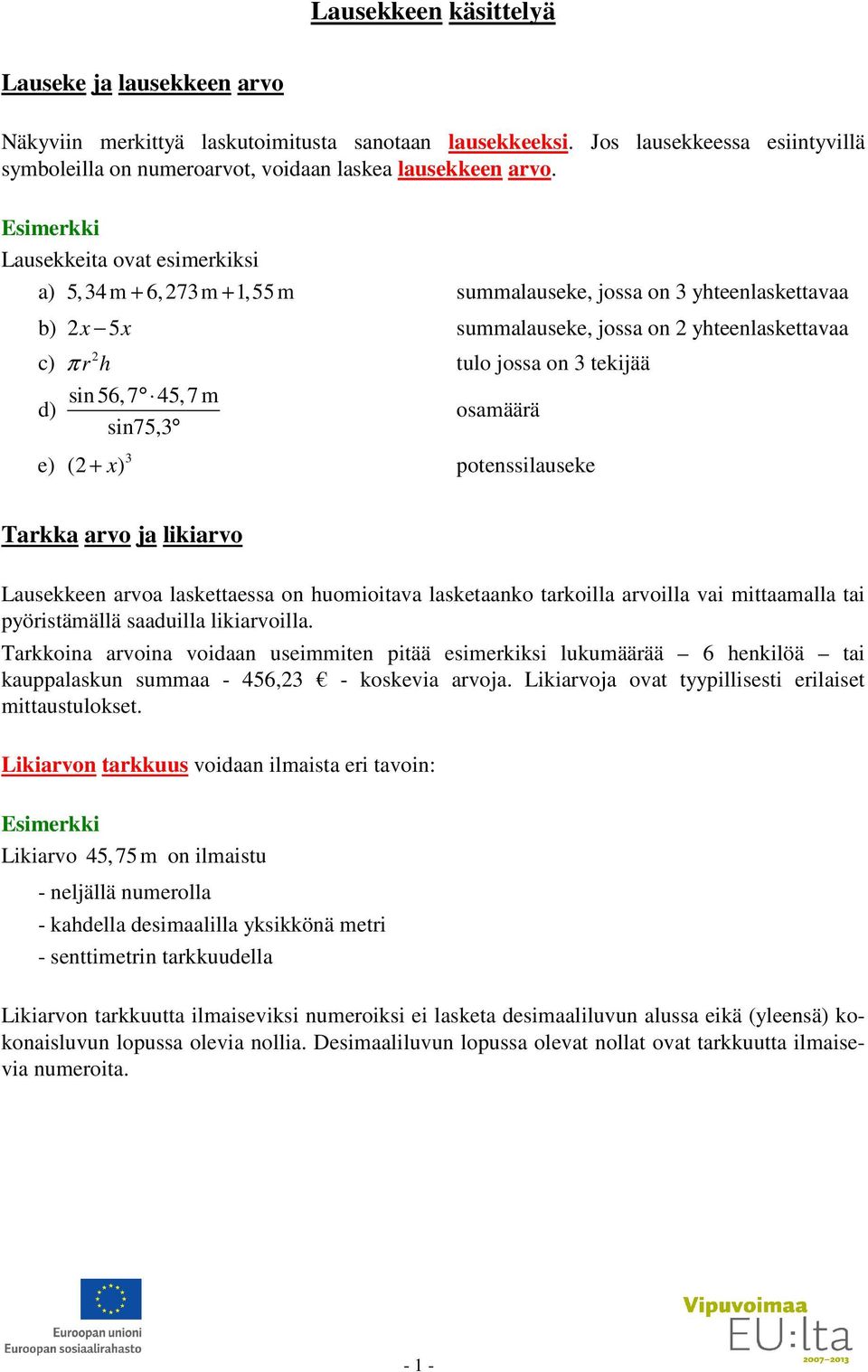 potenssiluseke ( ) Trkk rvo j likirvo Lusekkeen rvo lskettess on huomioitv lsketnko trkoill rvoill vi mittmll ti pyöristämällä sduill likirvoill.