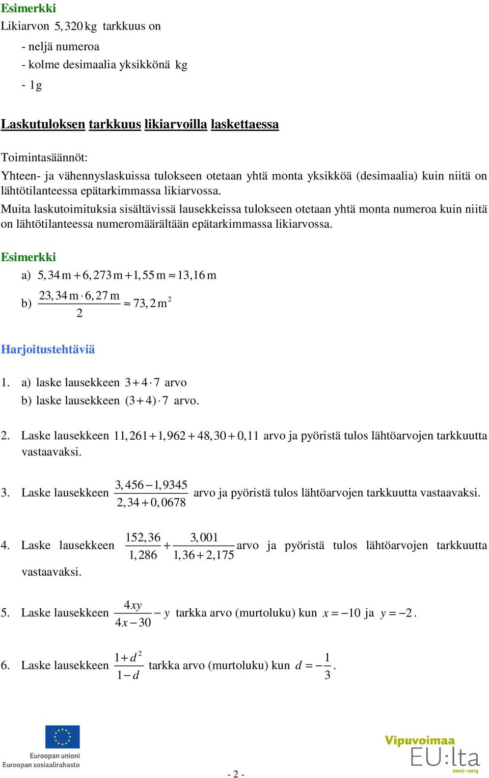 Muit lskutoimituksi sisältävissä lusekkeiss tulokseen otetn yhtä mont numero kuin niitä on lähtötilnteess numeromäärältään epätrkimmss likirvoss.