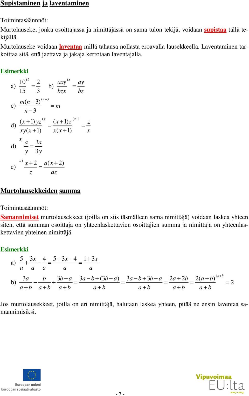 ) c) d) d) e) (5 10 = ) 15 m( n ) n ( n ( x xy zx = m y = z ( y ( x+ 1 ( x + 1) yz ( x + 1) z z = = xy( x + 1) x( x + 1) x ) ) = y y x + ( x + ) = z z Murtolusekkeiden summ Toimintsäännnöt: