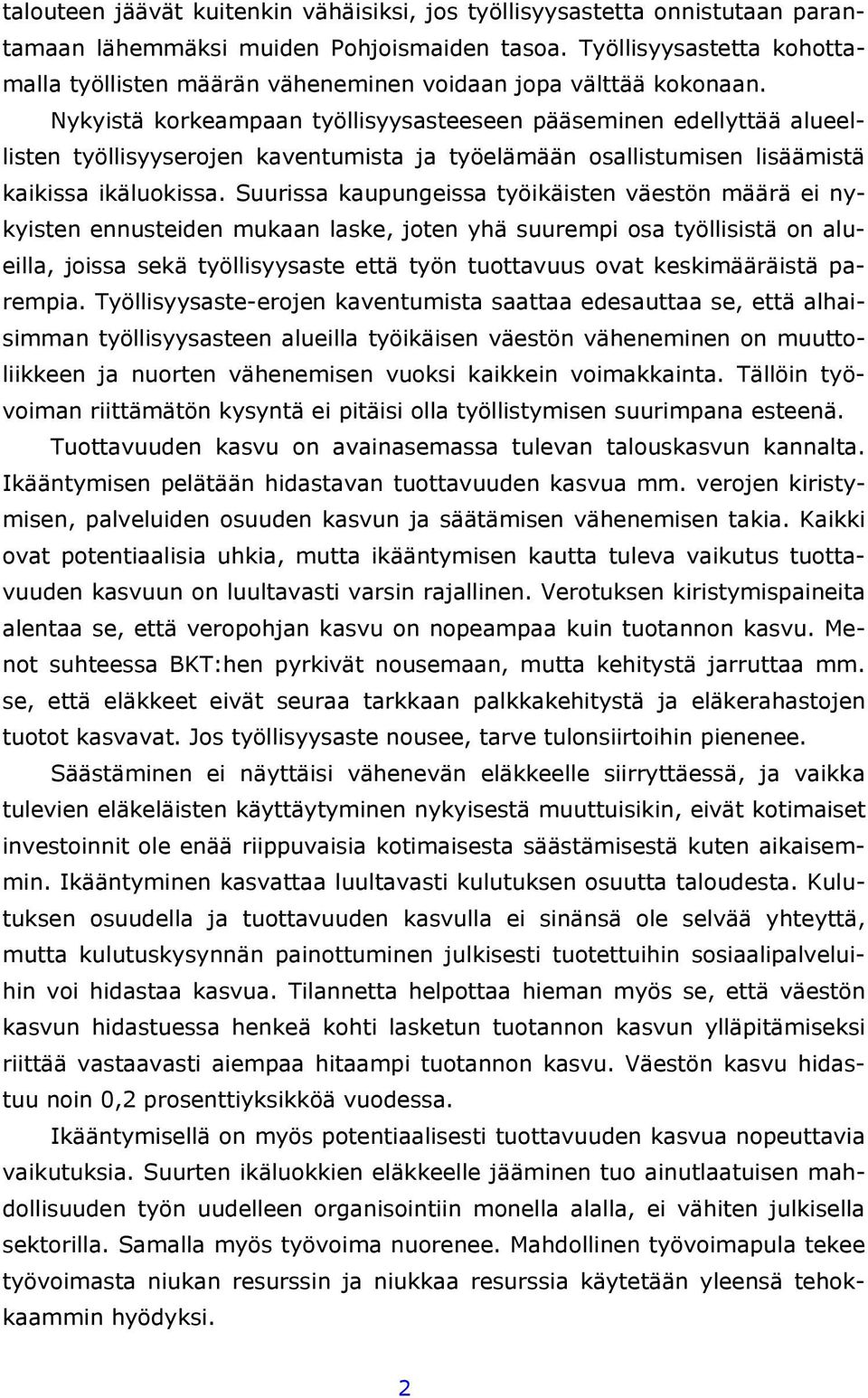 Nykyistä korkeampaan työllisyysasteeseen pääseminen edellyttää alueellisten työllisyyserojen kaventumista ja työelämään osallistumisen lisäämistä kaikissa ikäluokissa.