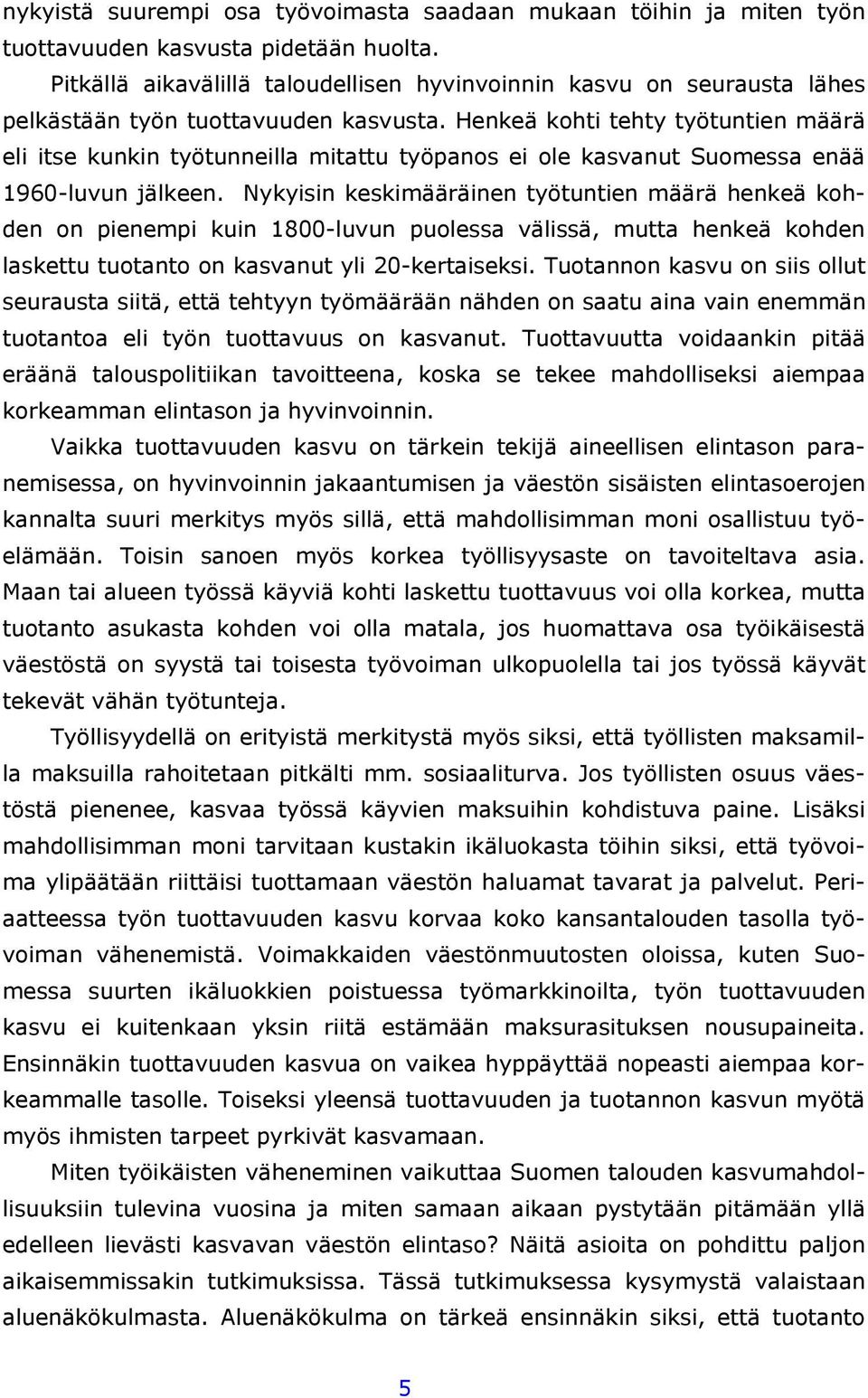 Henkeä kohti tehty työtuntien määrä eli itse kunkin työtunneilla mitattu työpanos ei ole kasvanut Suomessa enää 1960-luvun jälkeen.