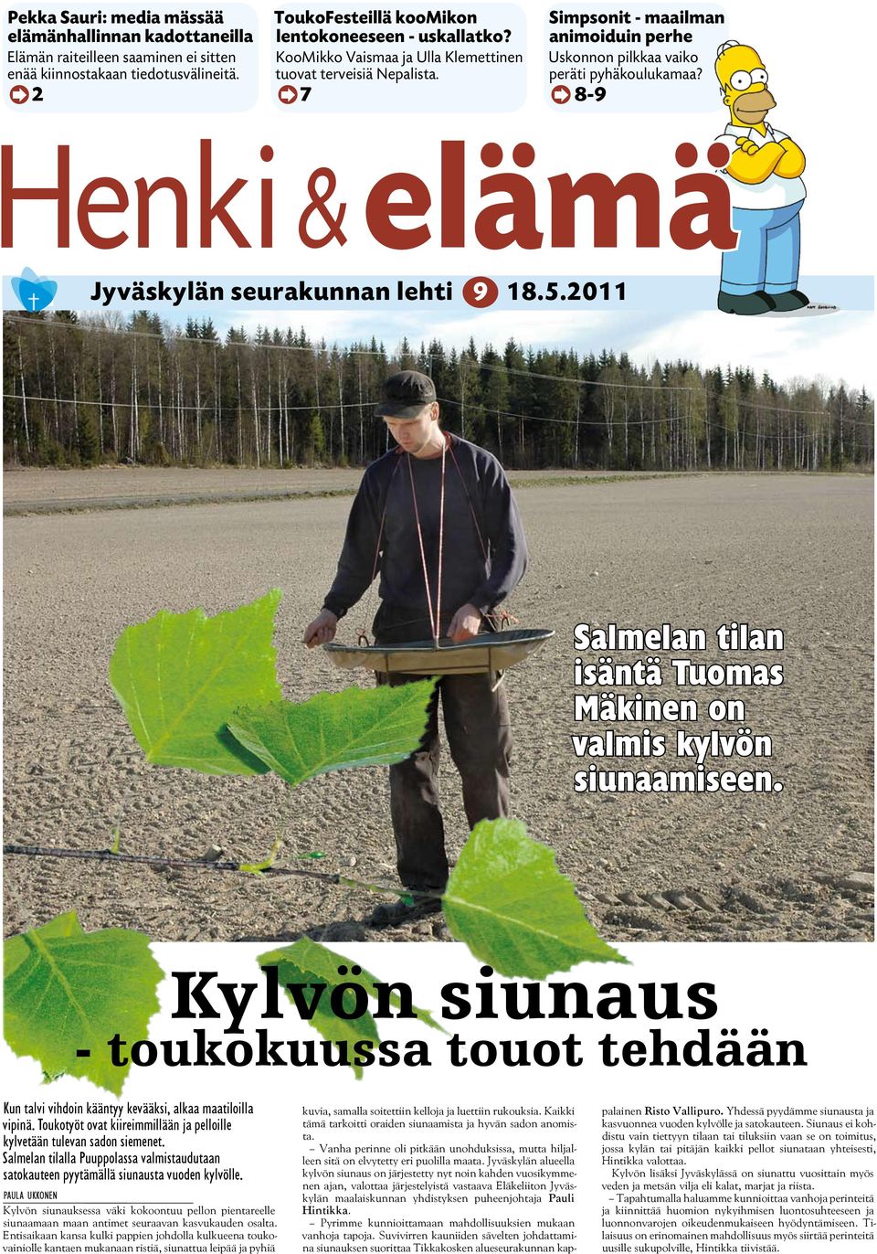 8-9 Henki&elämä Jyväskylän seurakunnan lehti 9 18.5.2011 Salmelan tilan isäntä Tuomas Mäkinen on valmis kylvön siunaamiseen.
