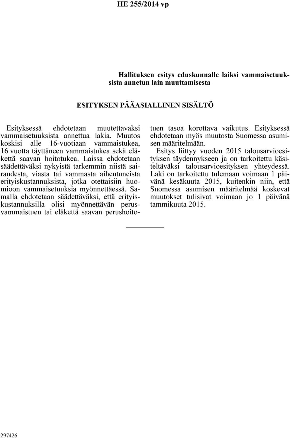 Laissa ehdotetaan säädettäväksi nykyistä tarkemmin niistä sairaudesta, viasta tai vammasta aiheutuneista erityiskustannuksista, jotka otettaisiin huomioon vammaisetuuksia myönnettäessä.