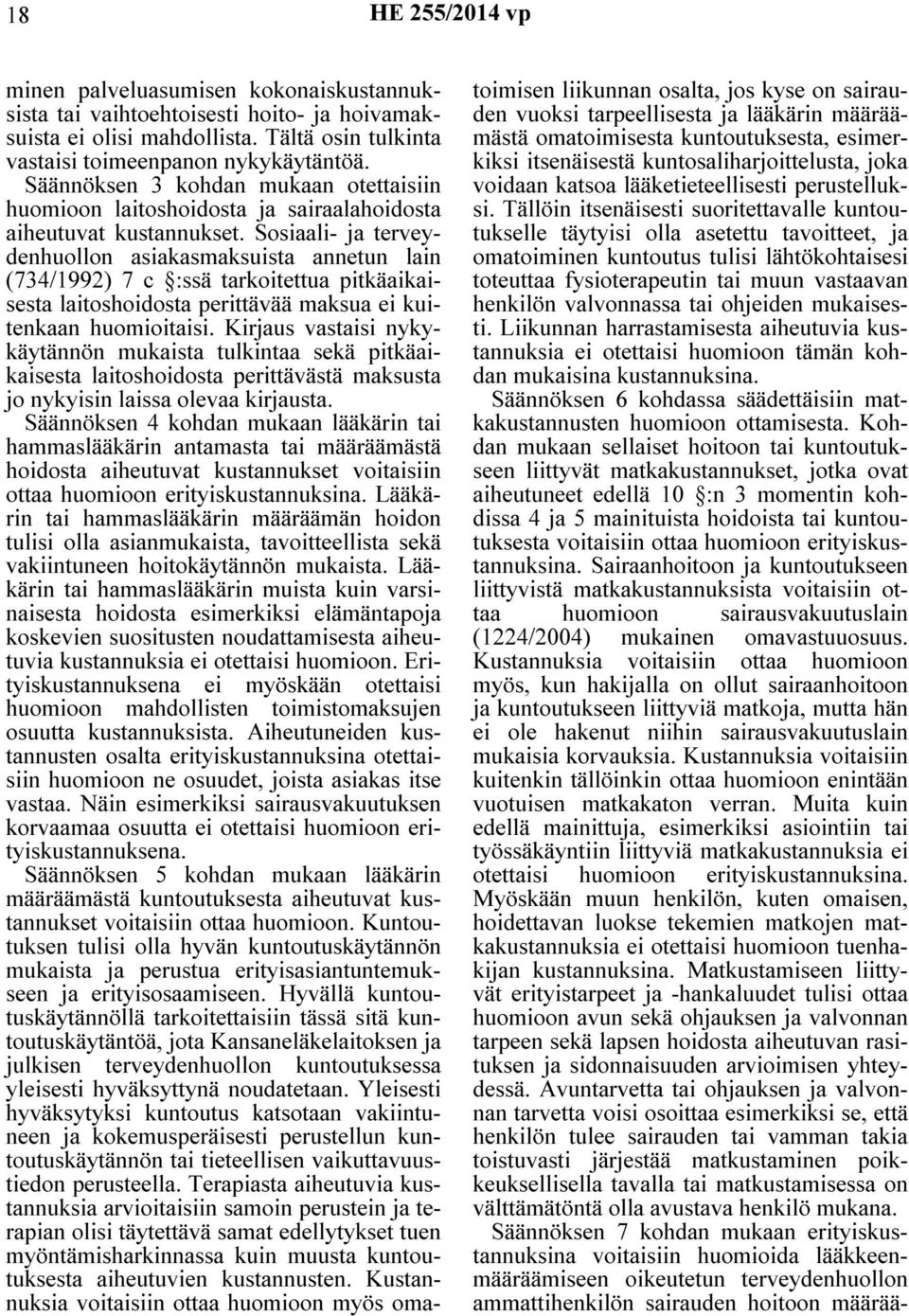 Sosiaali- ja terveydenhuollon asiakasmaksuista annetun lain (734/1992) 7 c :ssä tarkoitettua pitkäaikaisesta laitoshoidosta perittävää maksua ei kuitenkaan huomioitaisi.