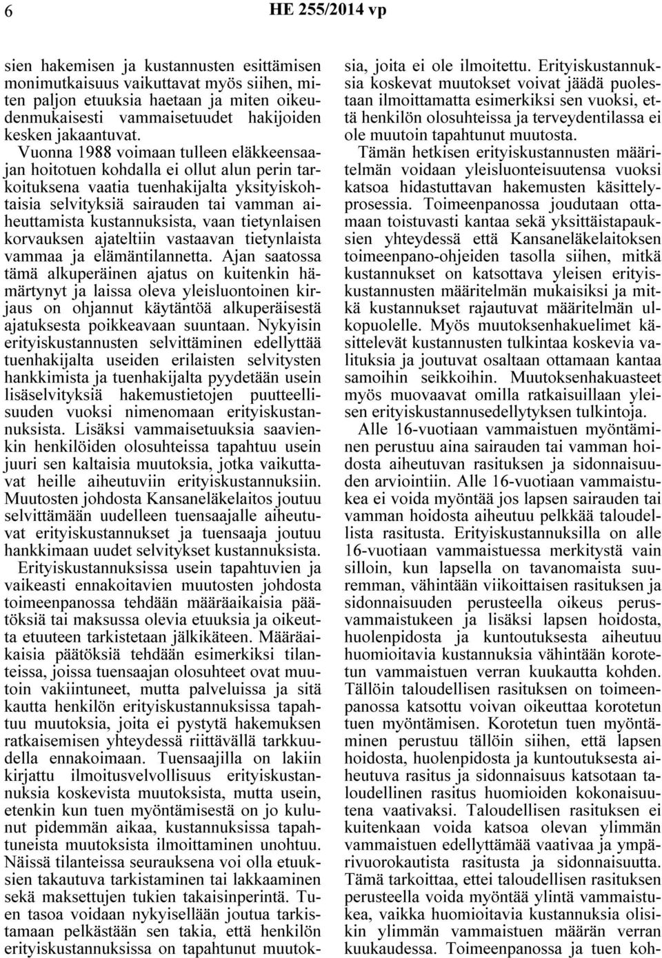 vaan tietynlaisen korvauksen ajateltiin vastaavan tietynlaista vammaa ja elämäntilannetta.
