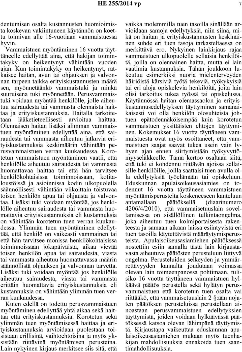 Kun toimintakyky on heikentynyt, ratkaisee haitan, avun tai ohjauksen ja valvonnan tarpeen taikka erityiskustannusten määrä sen, myönnetäänkö vammaistuki ja minkä suuruisena tuki myönnetään.