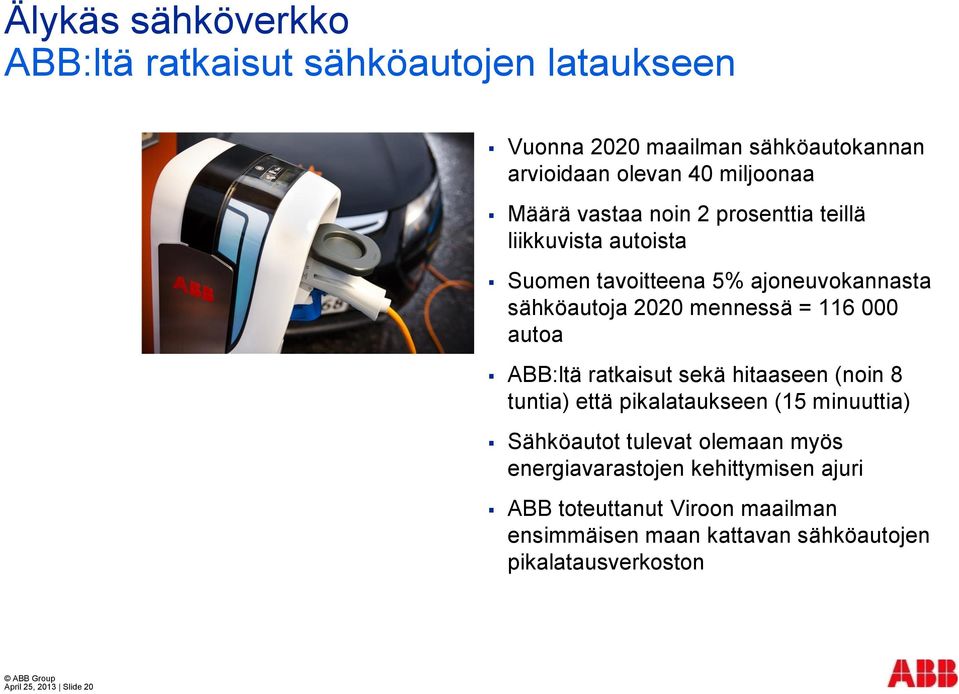 ABB:ltä ratkaisut sekä hitaaseen (noin 8 tuntia) että pikalataukseen (15 minuuttia) Sähköautot tulevat olemaan myös energiavarastojen