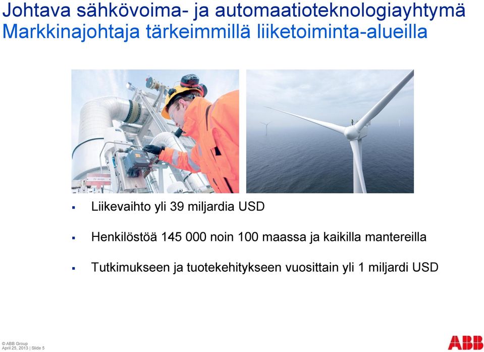 Henkilöstöä 145 000 noin 100 maassa ja kaikilla mantereilla Tutkimukseen