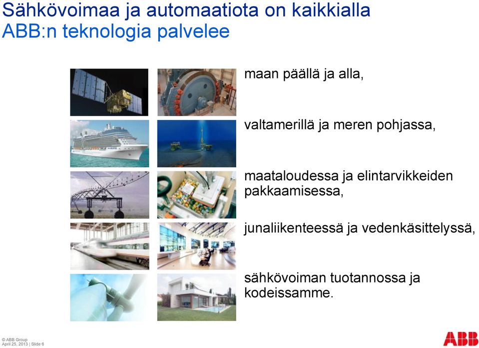 elintarvikkeiden pakkaamisessa, junaliikenteessä ja vedenkäsittelyssä,