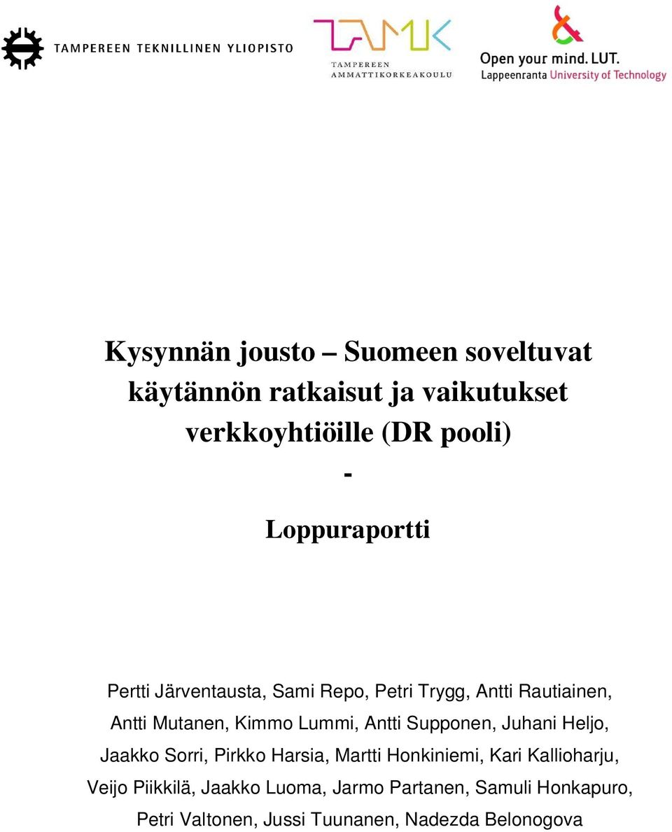 Lummi, Antti Supponen, Juhani Heljo, Jaakko Sorri, Pirkko Harsia, Martti Honkiniemi, Kari Kallioharju,