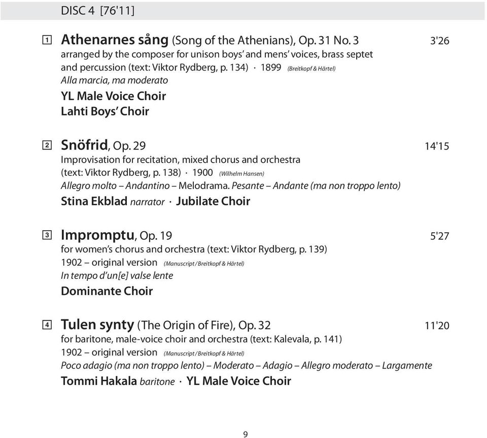 138) 1900 (Wilhelm Hansen) Allegro molto Andantino Melodrama. Pesante Andante (ma non troppo lento) Stina Ekblad narrator Jubilate Choir Impromptu, Op.