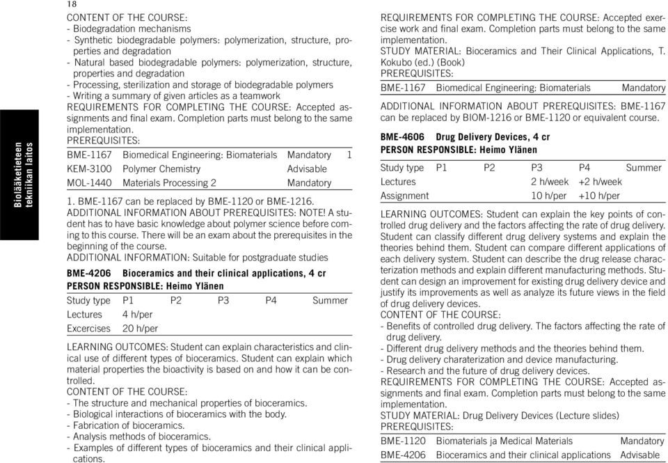 THE COURSE: Accepted assignments and fi nal exam. Completion parts must belong to the same implementation.