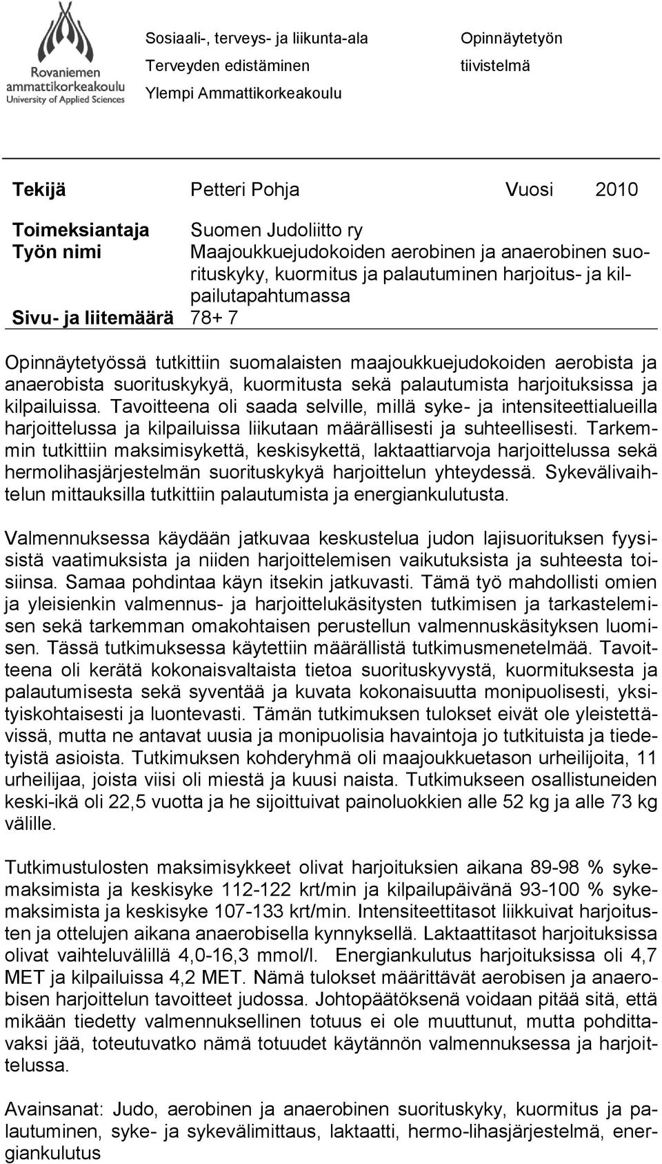 maajoukkuejudokoiden aerobista ja anaerobista suorituskykyä, kuormitusta sekä palautumista harjoituksissa ja kilpailuissa.