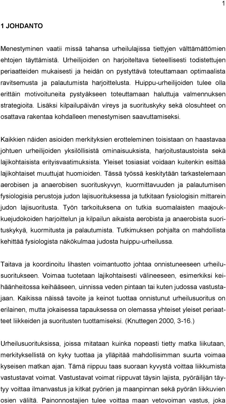 Huippu-urheilijoiden tulee olla erittäin motivoituneita pystyäkseen toteuttamaan haluttuja valmennuksen strategioita.