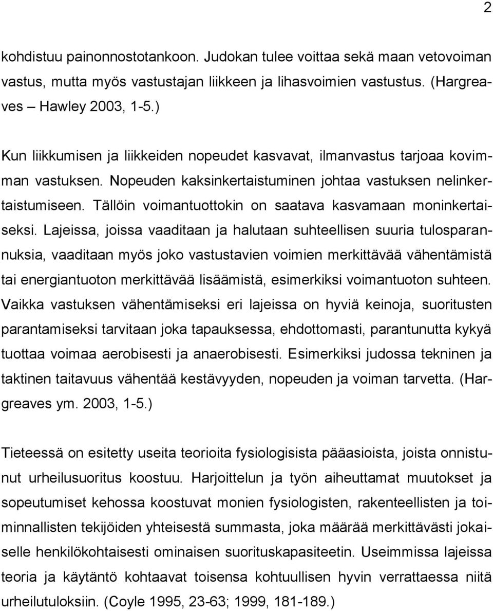Tällöin voimantuottokin on saatava kasvamaan moninkertaiseksi.