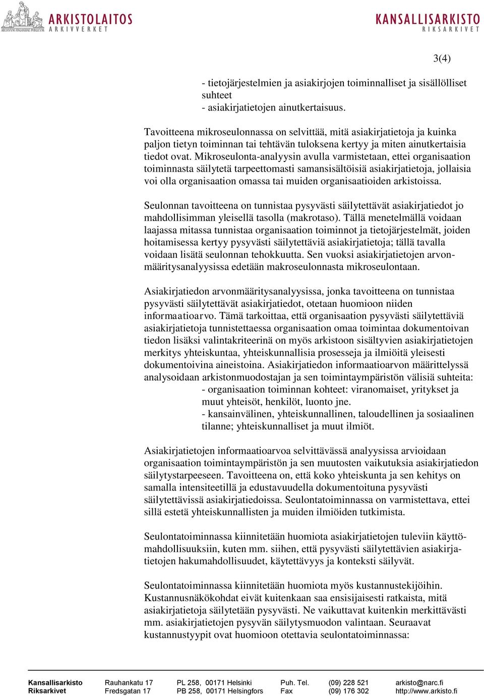 Mikroseulonta-analyysin avulla varmistetaan, ettei organisaation toiminnasta säilytetä tarpeettomasti samansisältöisiä asiakirjatietoja, jollaisia voi olla organisaation omassa tai muiden