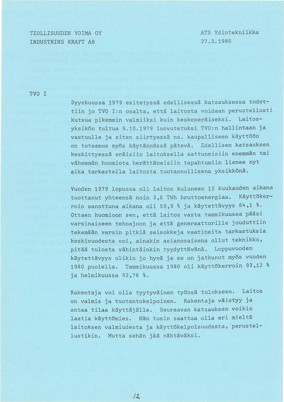 10.1979 luovutetuksi TVO:n hallintaan ja vastuulle ja siten siirtyessa ns. kaupalliseen kayttoon on toteamus myos kaytannossa pateva.