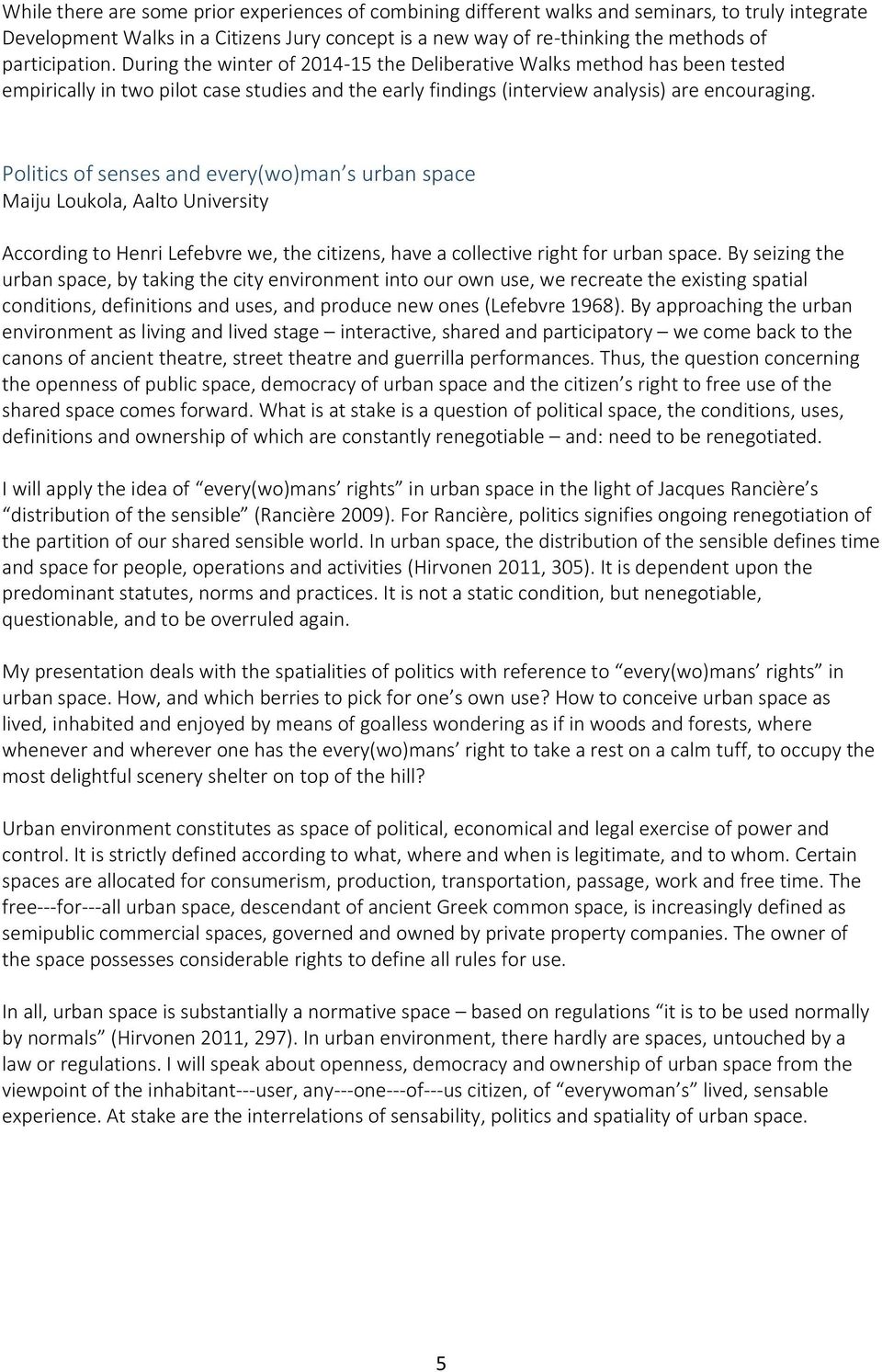 Politics of senses and every(wo)man s urban space Maiju Loukola, Aalto University According to Henri Lefebvre we, the citizens, have a collective right for urban space.