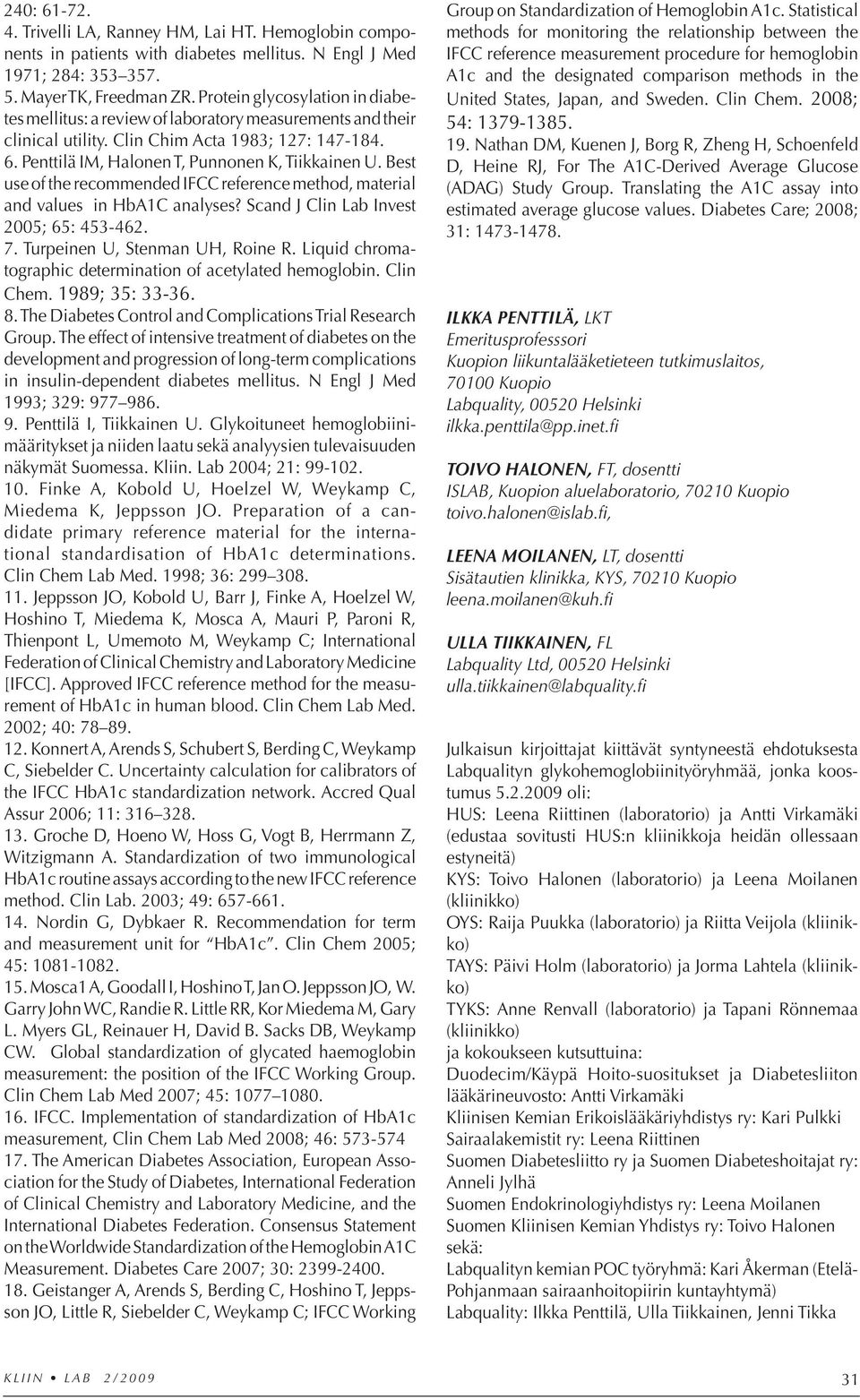 Best use of the recommended IFCC reference method, material and values in HbA1C analyses? Scand J Clin Lab Invest 2005; 65: 453-462. 7. Turpeinen U, Stenman UH, Roine R.
