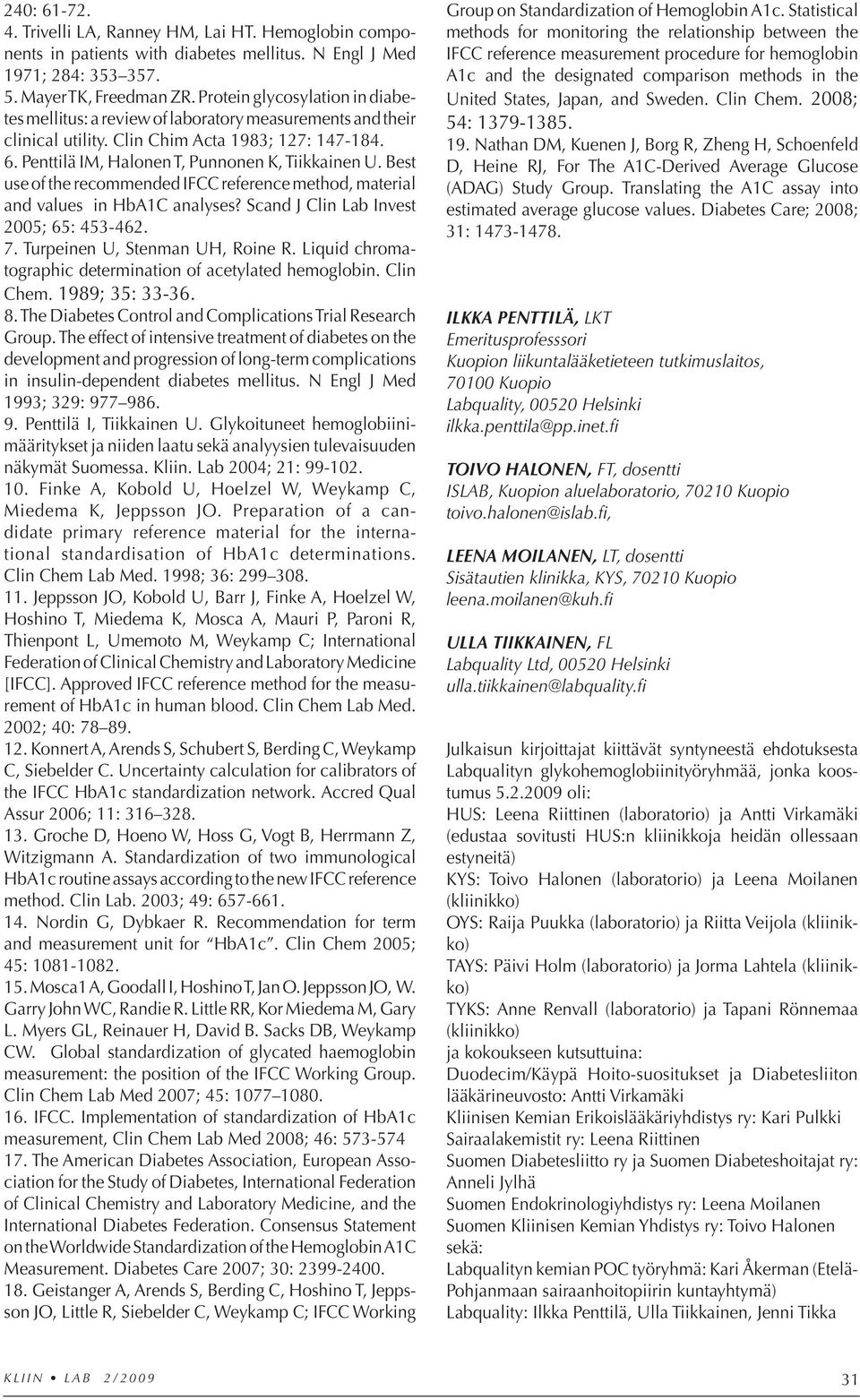 Best use of the recommended IFCC reference method, material and values in HbA1C analyses? Scand J Clin Lab Invest 2005; 65: 453-462. 7. Turpeinen U, Stenman UH, Roine R.