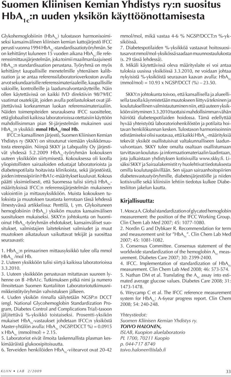 Se on kehittänyt kuluneen 15 vuoden aikana HbA 1c :lle referenssimittausjärjestelmän, joka toimii maailmanlaajuisesti HbA 1c :n standardisaation perustana.