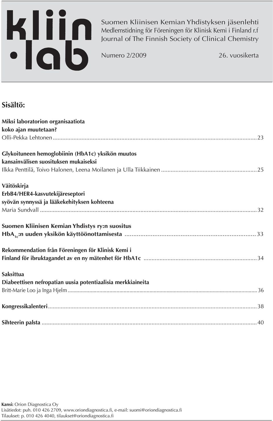 ..23 Glykoituneen hemoglobiinin (HbA1c) yksikön muutos kansainvälisen suosituksen mukaiseksi Ilkka Penttilä, Toivo Halonen, Leena Moilanen ja Ulla Tiikkainen.