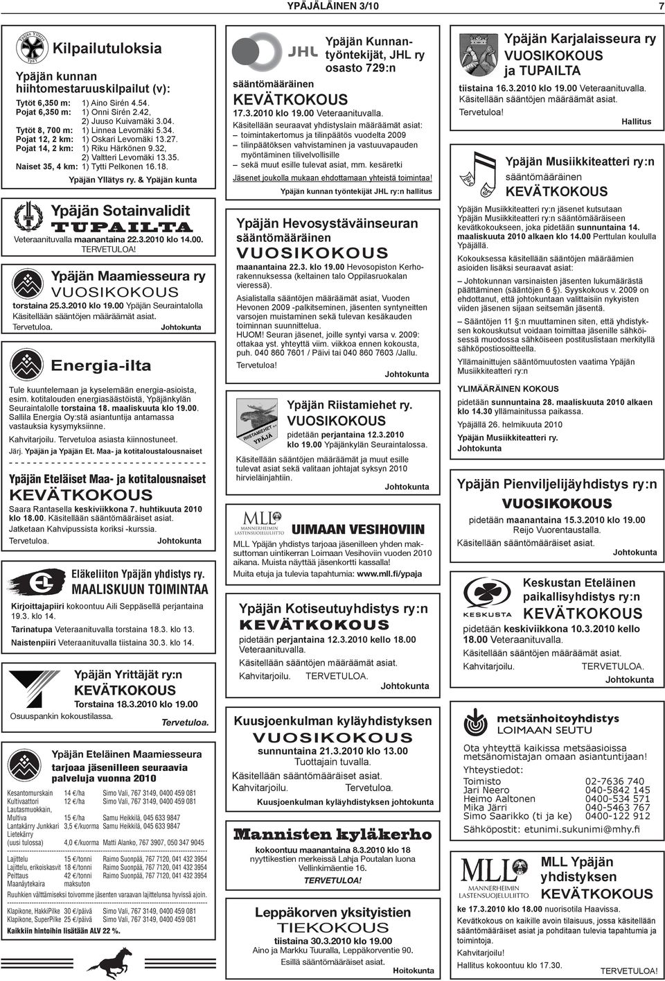 Ypäjän Yllätys ry. & Ypäjän kunta Ypäjän Sotainvalidit TUPAILTA Veteraanituvalla maanantaina 22.3.2010 klo 14.00. TERVETULOA! Ypäjän Maamiesseura ry torstaina 25.3.2010 klo 19.