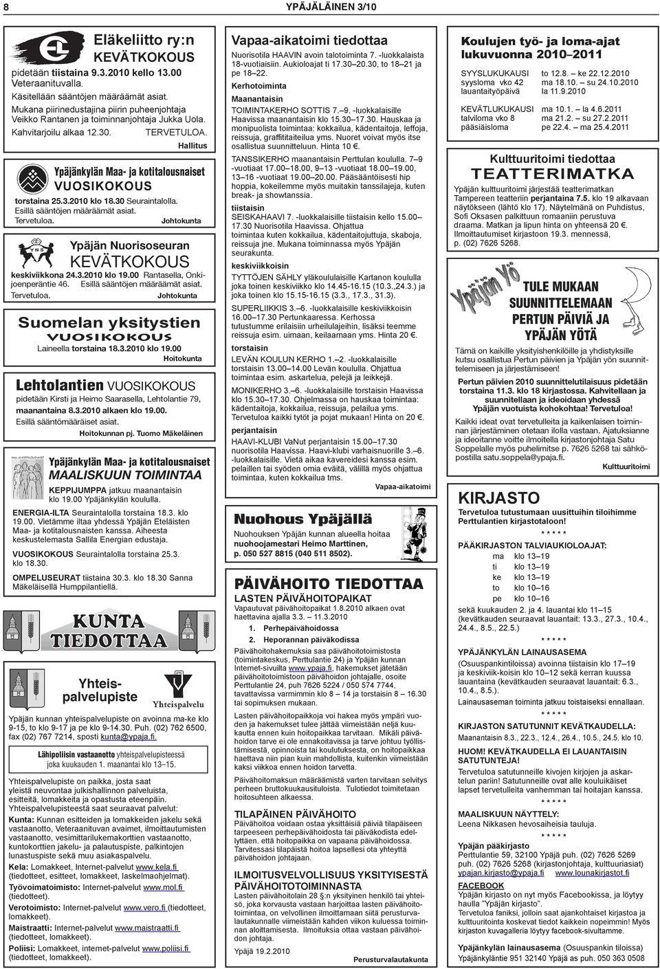 Ypäjän Nuorisoseuran keskiviikkona 24.3.2010 klo 19.00 Rantasella, Onkijoenperäntie 46. Esillä sääntöjen määräämät asiat. Suomelan yksitystien vuosikokous Laineella torstaina 18.3.2010 klo 19.00 Hoitokunta Lehtolantien pidetään Kirsti ja Heimo Saarasella, Lehtolantie 79, maanantaina 8.