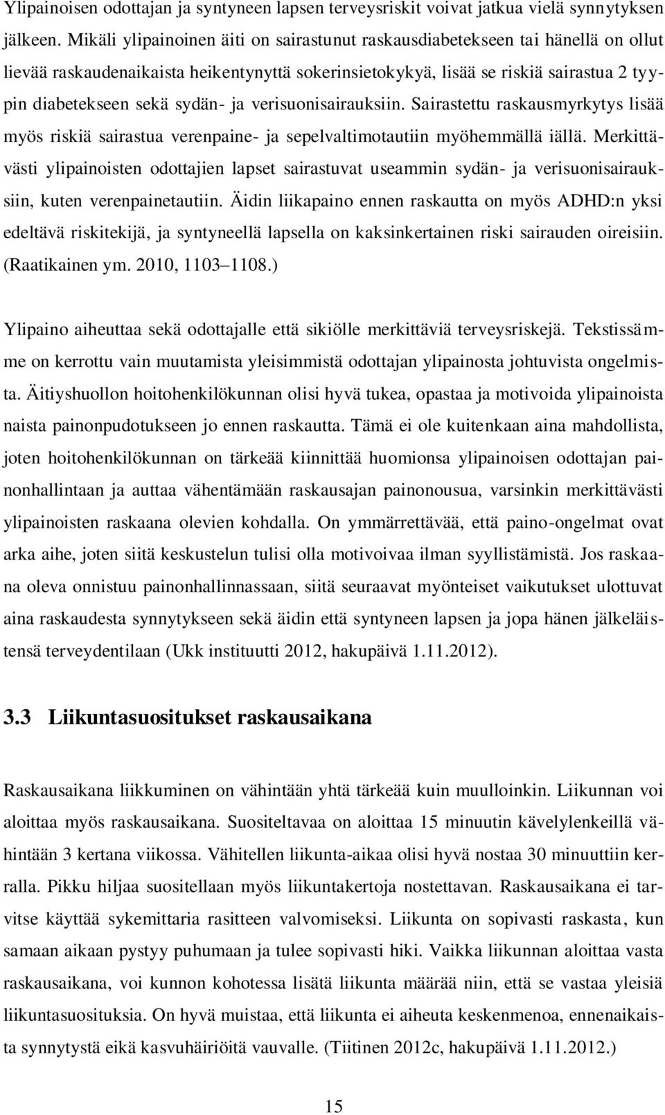 ja verisuonisairauksiin. Sairastettu raskausmyrkytys lisää myös riskiä sairastua verenpaine- ja sepelvaltimotautiin myöhemmällä iällä.