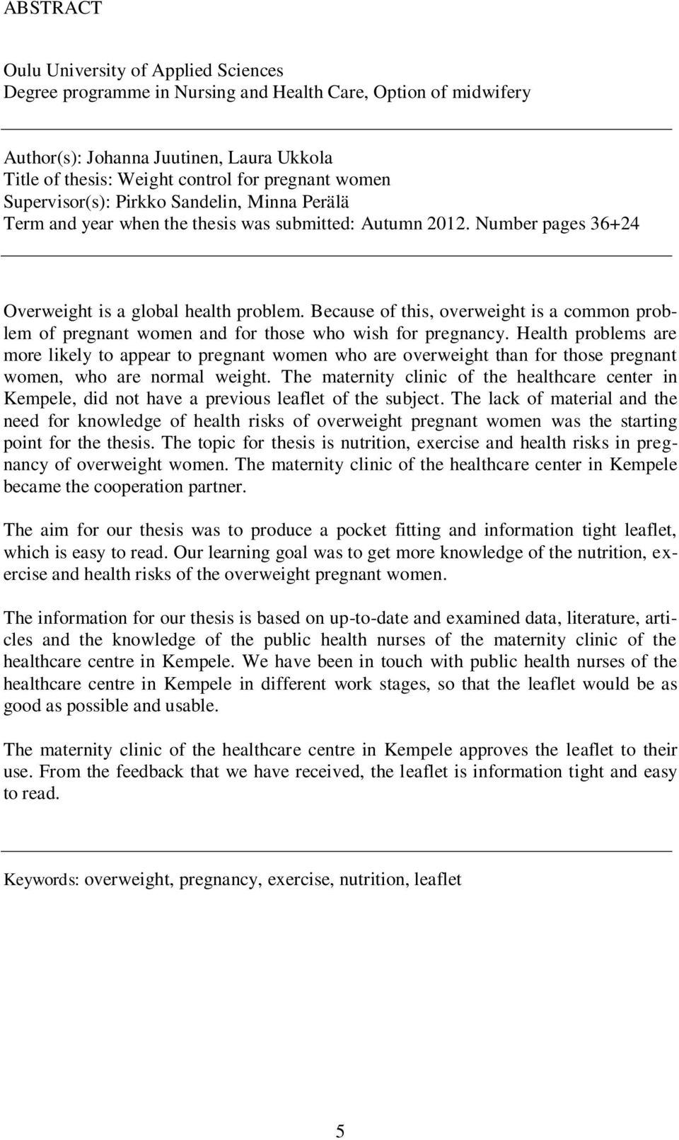 Because of this, overweight is a common problem of pregnant women and for those who wish for pregnancy.