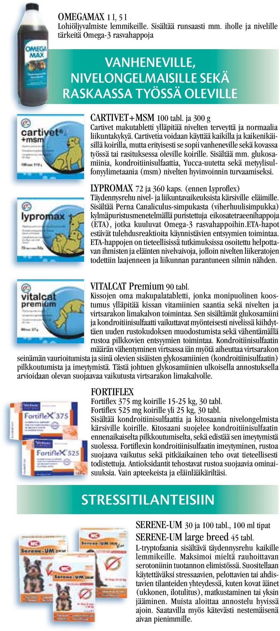 ja 300 g Cartivet makutabletti ylläpitää nivelten terveyttä ja normaalia liikuntakykyä.