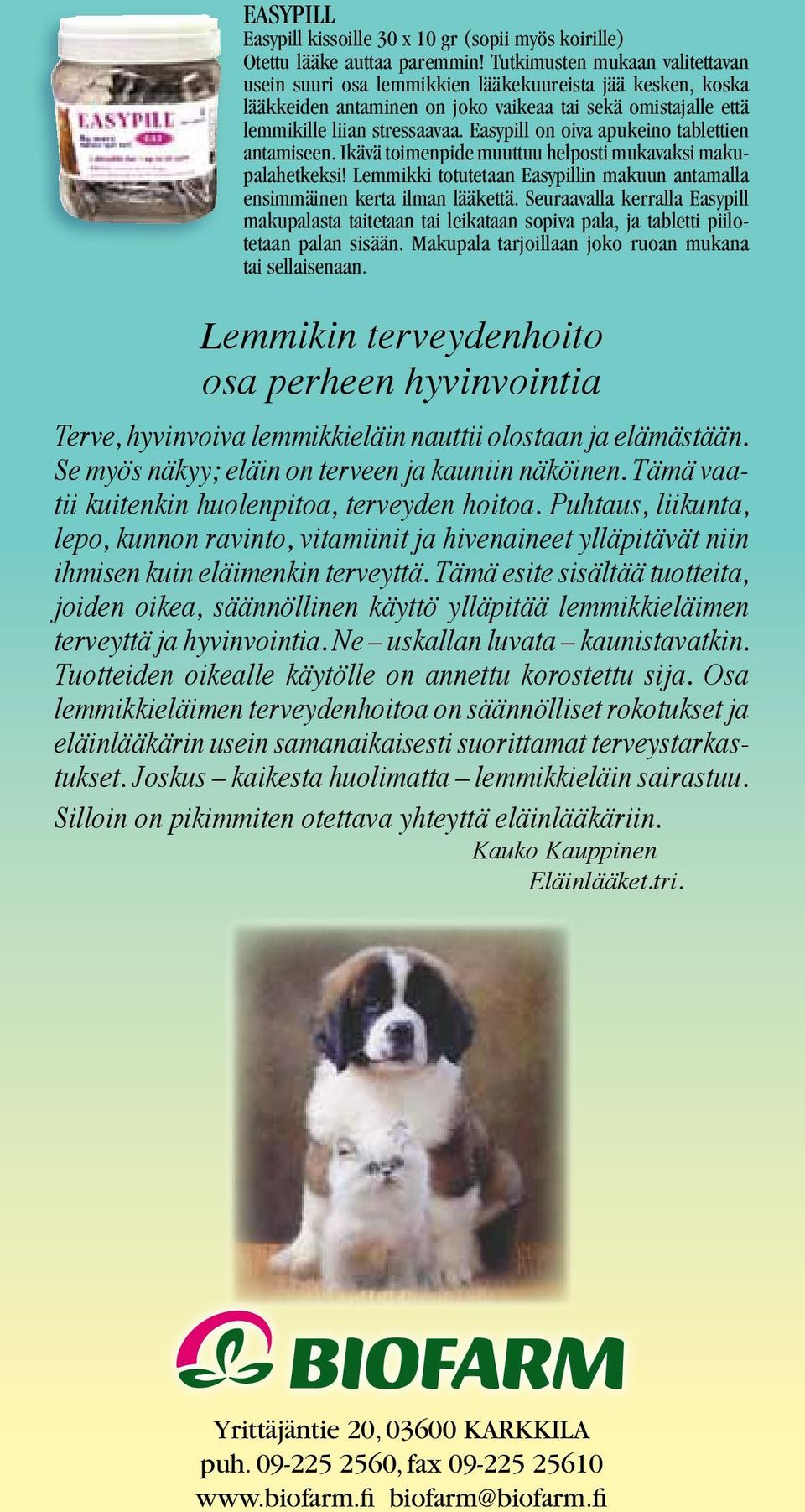 Easypill on oiva apukeino tablettien antamiseen. Ikävä toimenpide muuttuu helposti mukavaksi makupala hetkeksi! Lemmikki totutetaan Easypillin makuun antamalla ensimmäinen kerta ilman lääkettä.