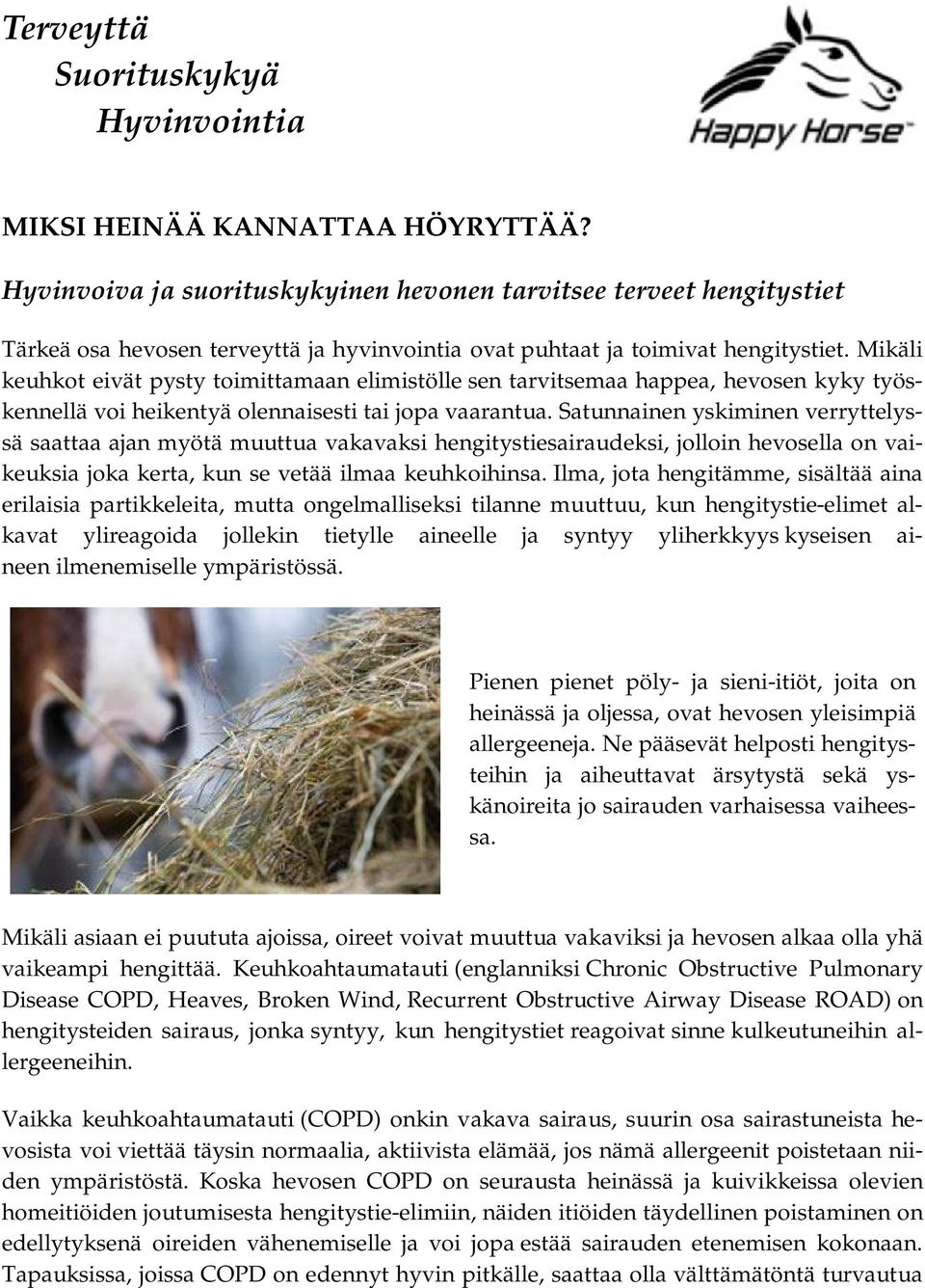 Mikäli keuhkot eivät pysty toimittamaan elimistölle sen tarvitsemaa happea, hevosen kyky työskennellä voi heikentyä olennaisesti tai jopa vaarantua.