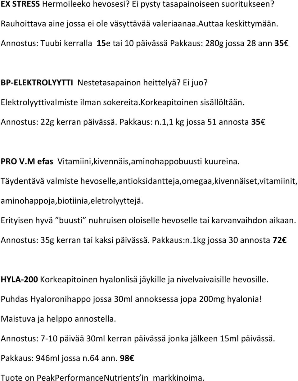 Annostus: 22g kerran päivässä. Pakkaus: n.1,1 kg jossa 51 annosta 35 PRO V.M efas Vitamiini,kivennäis,aminohappobuusti kuureina.