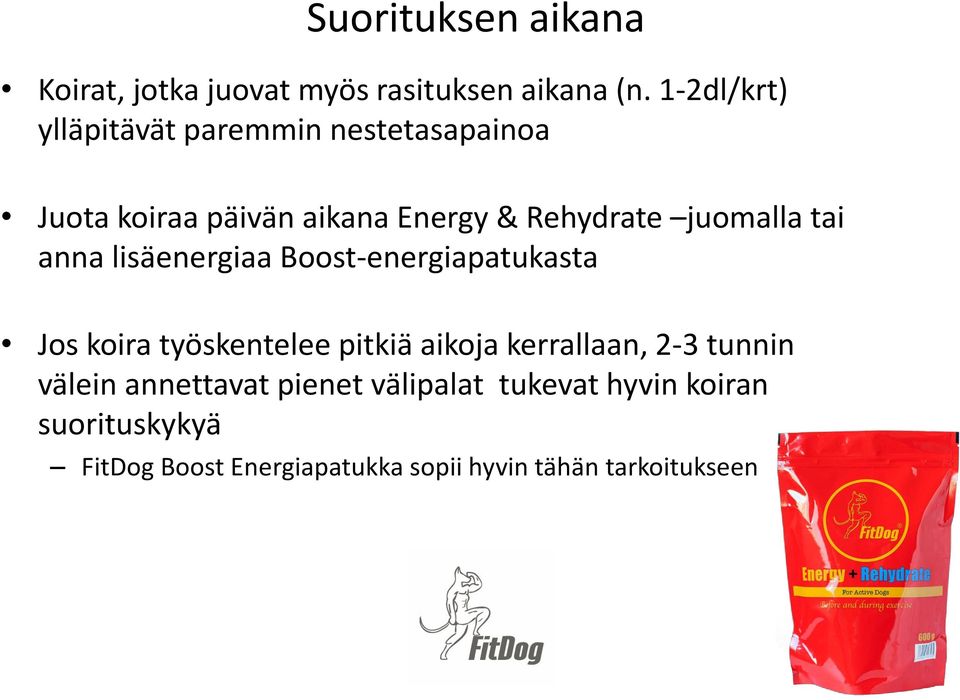 juomalla tai anna lisäenergiaa Boost-energiapatukasta Jos koira työskentelee pitkiä aikoja