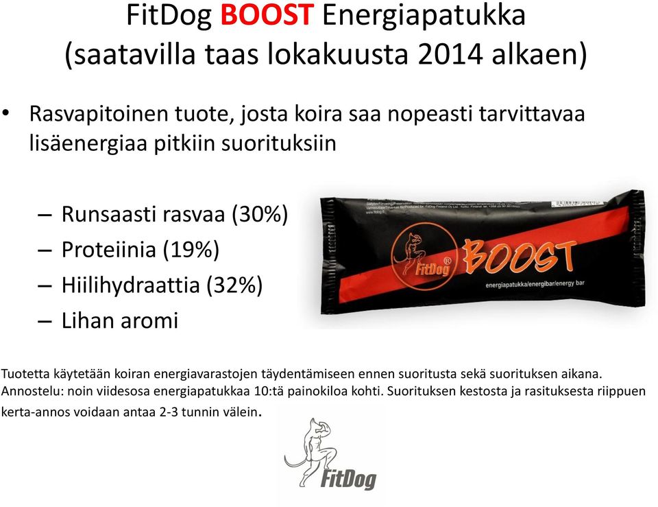 Tuotetta käytetään koiran energiavarastojen täydentämiseen ennen suoritusta sekä suorituksen aikana.