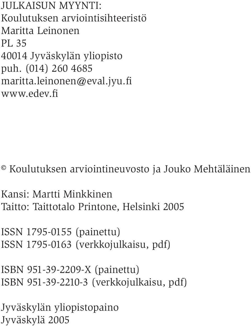 fi Koulutuksen arviointineuvosto ja Jouko Mehtäläinen Kansi: Martti Minkkinen Taitto: Taittotalo Printone,