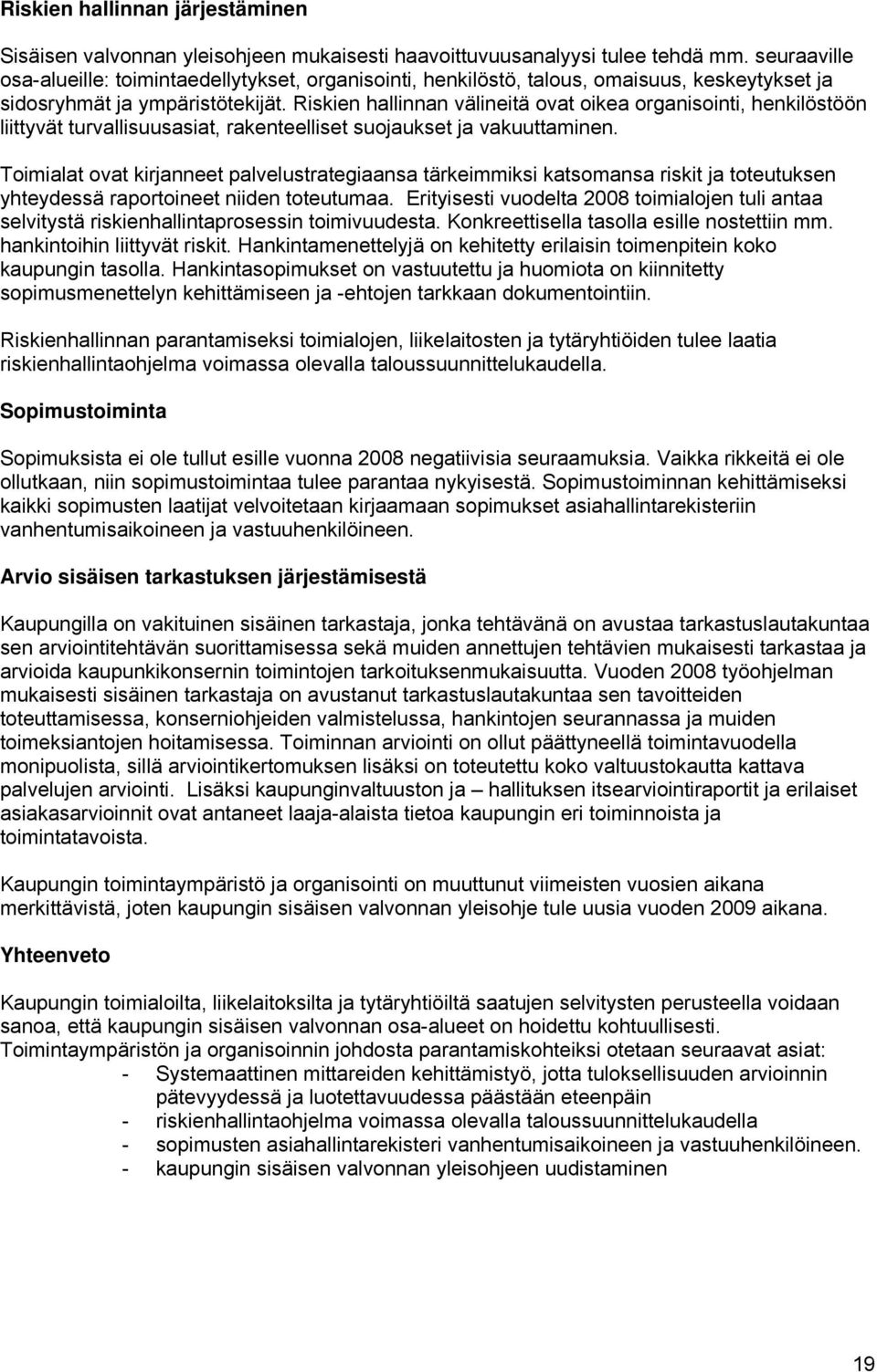 Riskien hallinnan välineitä ovat oikea organisointi, henkilöstöön liittyvät turvallisuusasiat, rakenteelliset suojaukset ja vakuuttaminen.