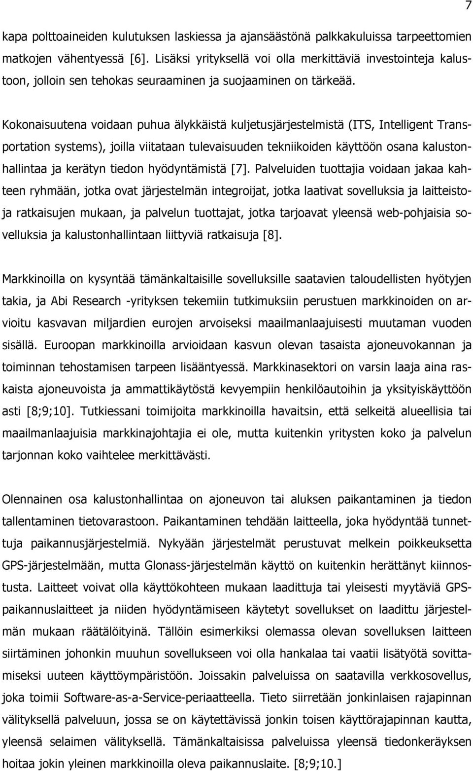 Kokonaisuutena voidaan puhua älykkäistä kuljetusjärjestelmistä (ITS, Intelligent Transportation systems), joilla viitataan tulevaisuuden tekniikoiden käyttöön osana kalustonhallintaa ja kerätyn