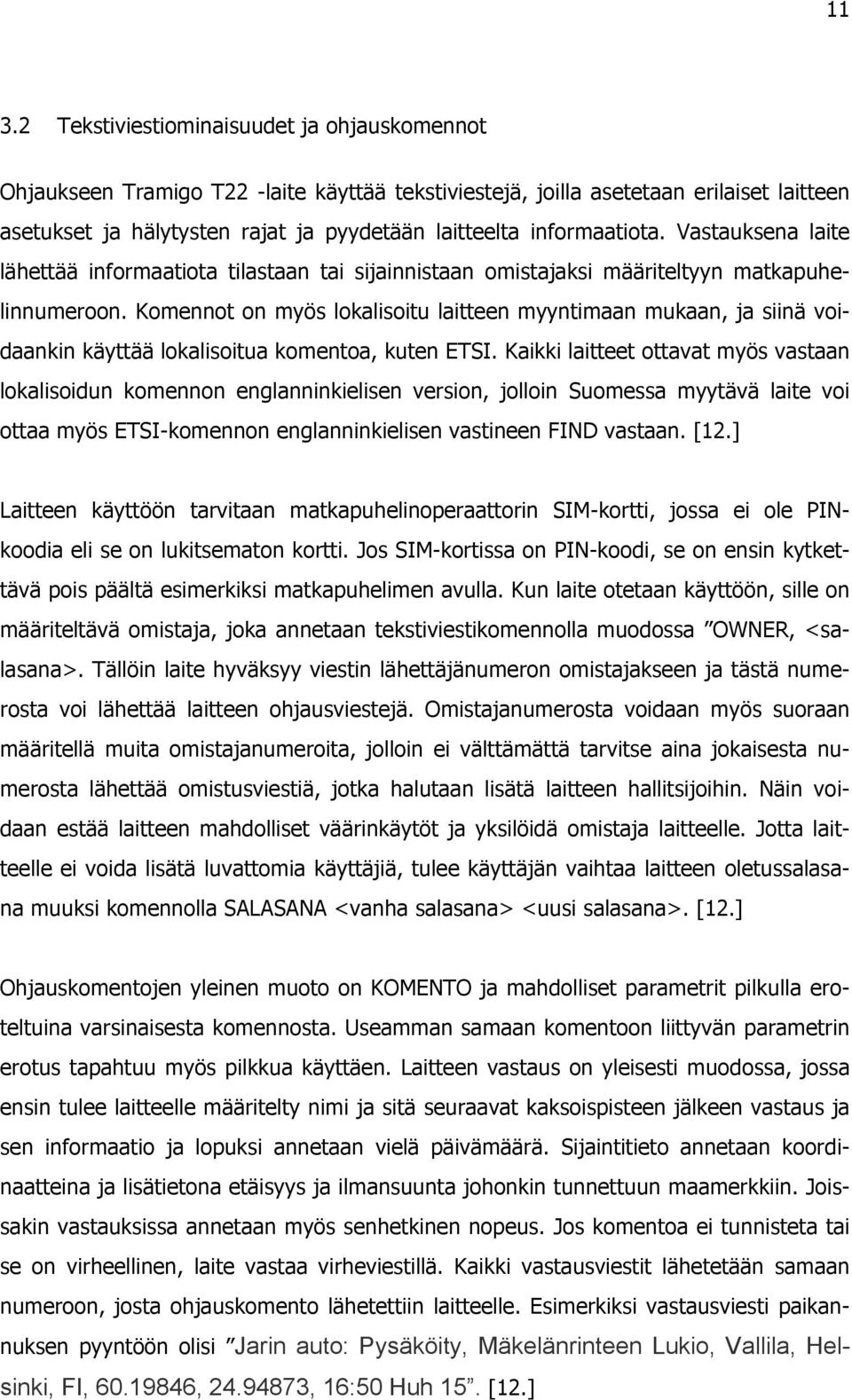 Komennot on myös lokalisoitu laitteen myyntimaan mukaan, ja siinä voidaankin käyttää lokalisoitua komentoa, kuten ETSI.