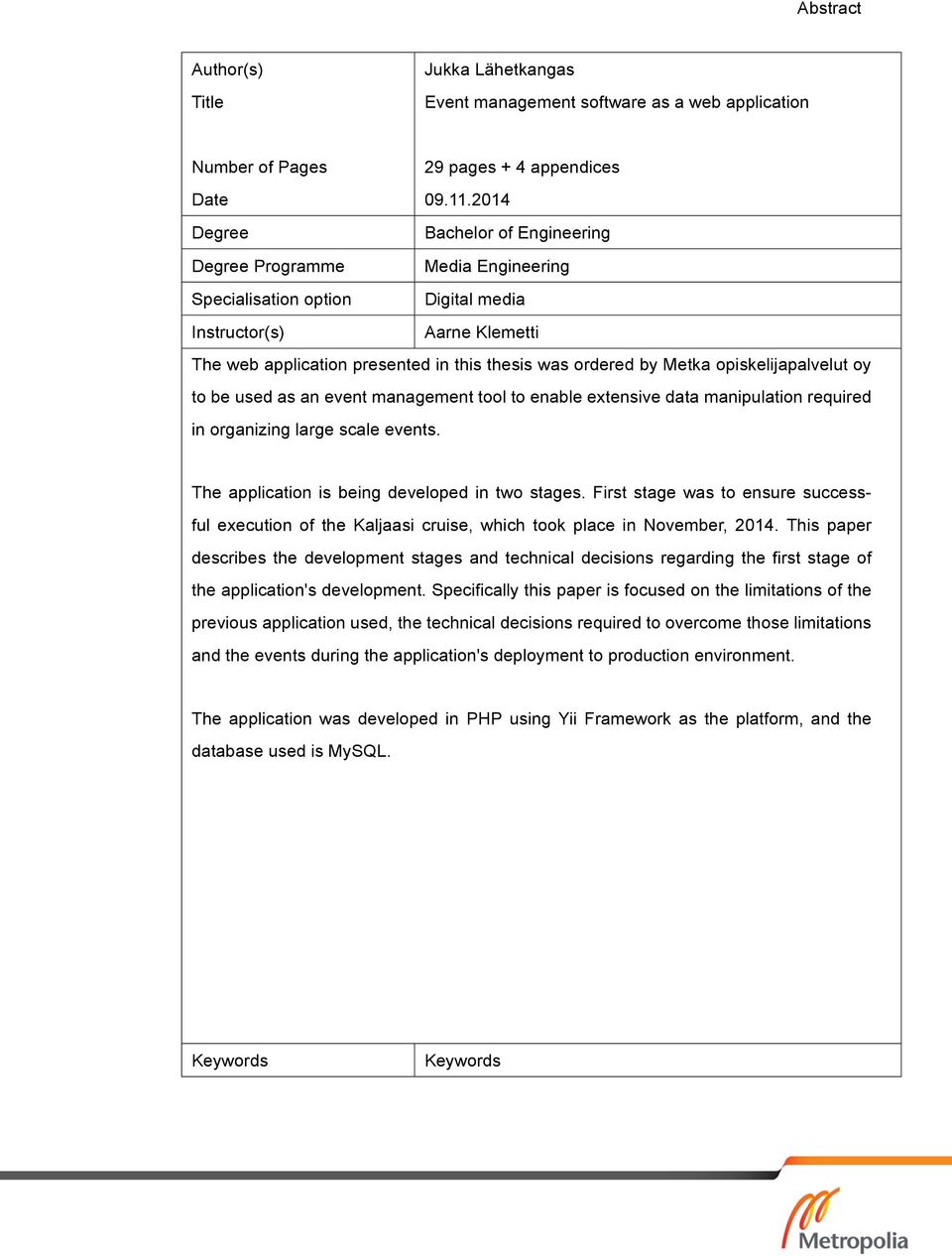 Metka opiskelijapalvelut oy to be used as an event management tool to enable extensive data manipulation required in organizing large scale events. The application is being developed in two stages.