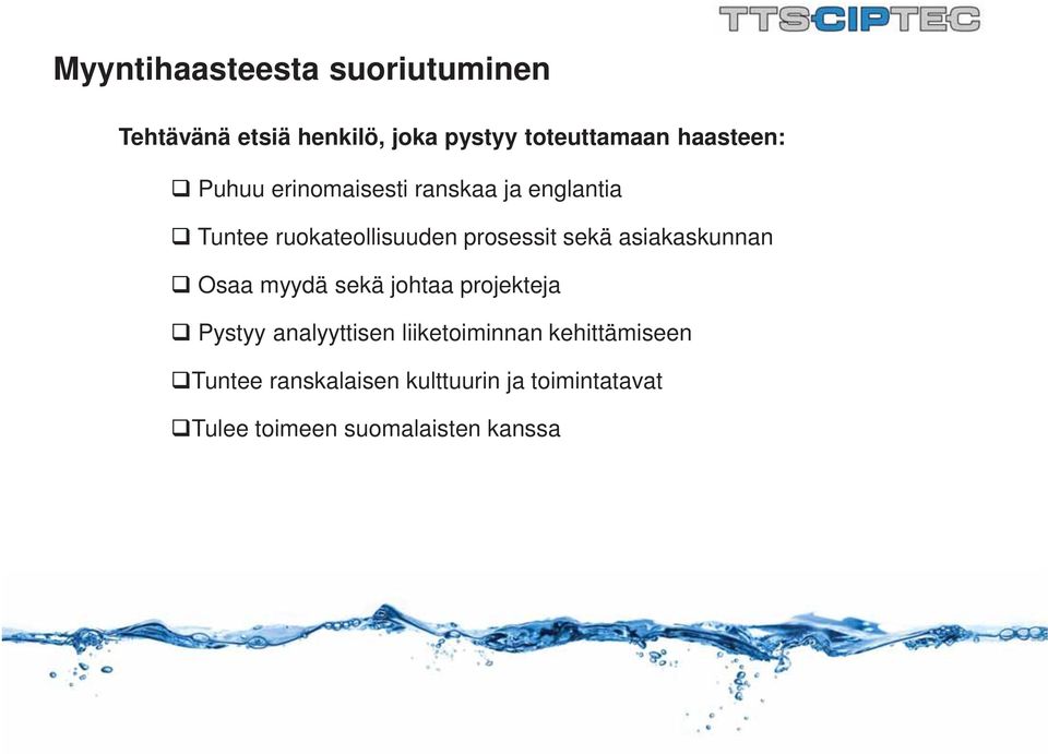 sekä asiakaskunnan Osaa myydä sekä johtaa projekteja Pystyy analyyttisen liiketoiminnan