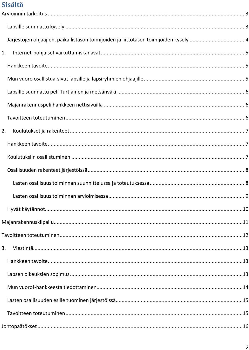 .. 6 Tavoitteen toteutuminen... 6 2. Koulutukset ja rakenteet... 7 Hankkeen tavoite... 7 Koulutuksiin osallistuminen... 7 Osallisuuden rakenteet järjestöissä.