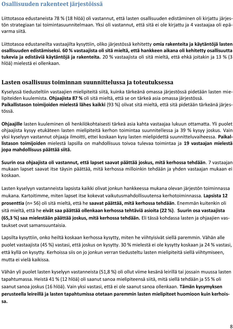 Liittotasoa edustaneilta vastaajilta kysyttiin, oliko järjestössä kehitetty omia rakenteita ja käytäntöjä lasten osallisuuden edistämiseksi.