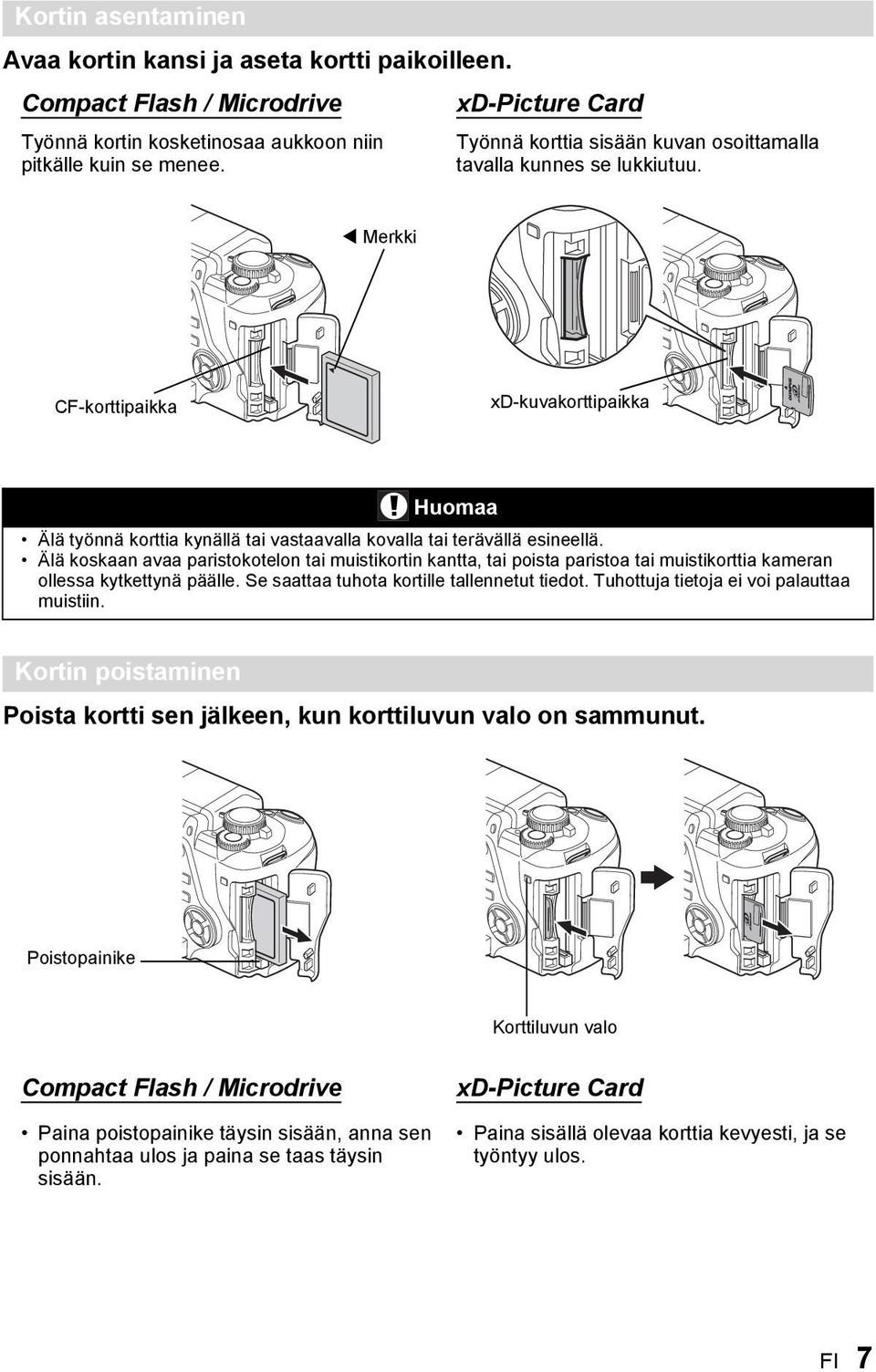 Merkki CF-korttipaikka xd-kuvakorttipaikka Huomaa Älä työnnä korttia kynällä tai vastaavalla kovalla tai terävällä esineellä.