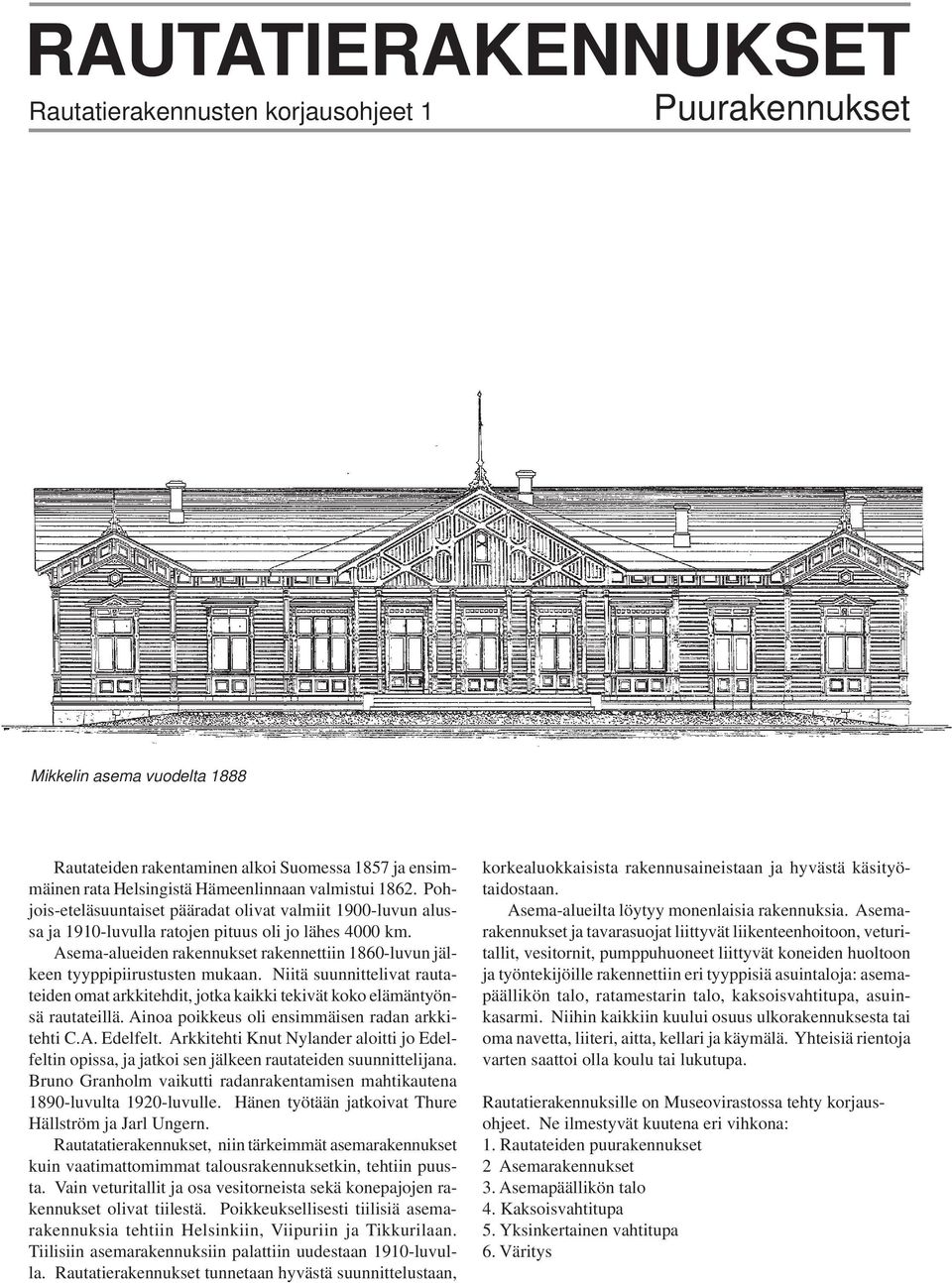 Asema-alueiden rakennukset rakennettiin 1860-luvun jälkeen tyyppipiirustusten mukaan. Niitä suunnittelivat rautateiden omat arkkitehdit, jotka kaikki tekivät koko elämäntyönsä rautateillä.