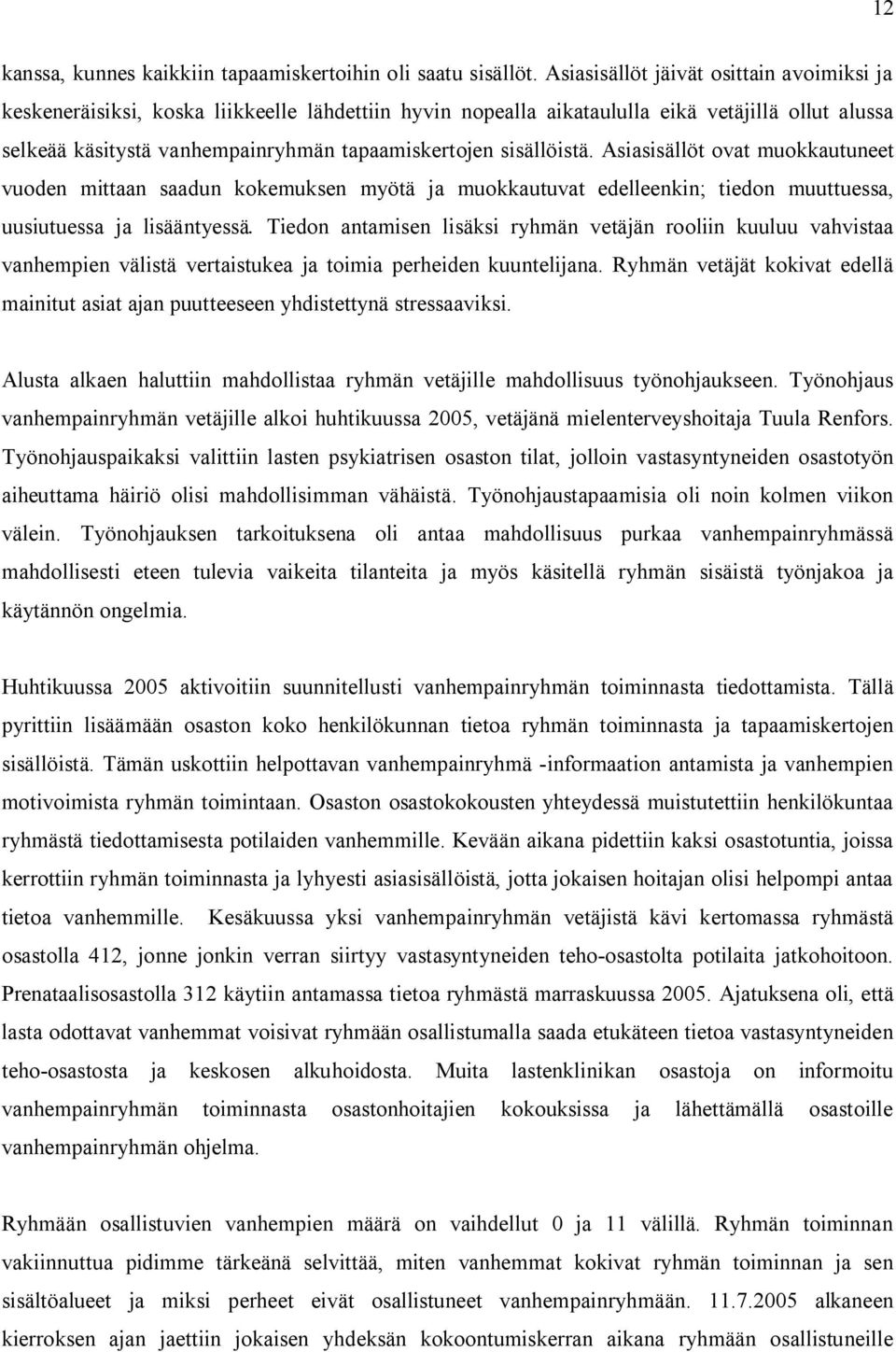 sisällöistä. Asiasisällöt ovat muokkautuneet vuoden mittaan saadun kokemuksen myötä ja muokkautuvat edelleenkin; tiedon muuttuessa, uusiutuessa ja lisääntyessä.